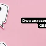 Dwa znaczenia słowa GBS