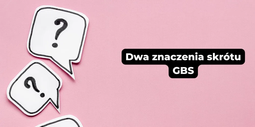 Dwa znaczenia słowa GBS