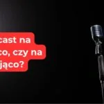 podcast na siedząco czy na stojąco
